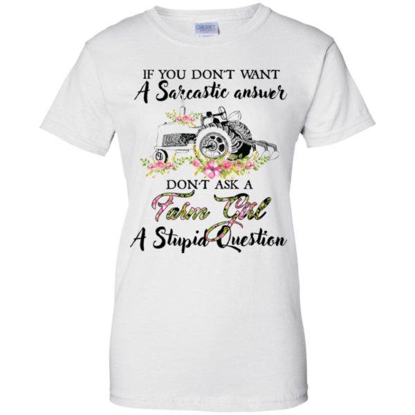 If You Don't Want A Sarcastic Answer Don't Ask A Farm Girl Shirt