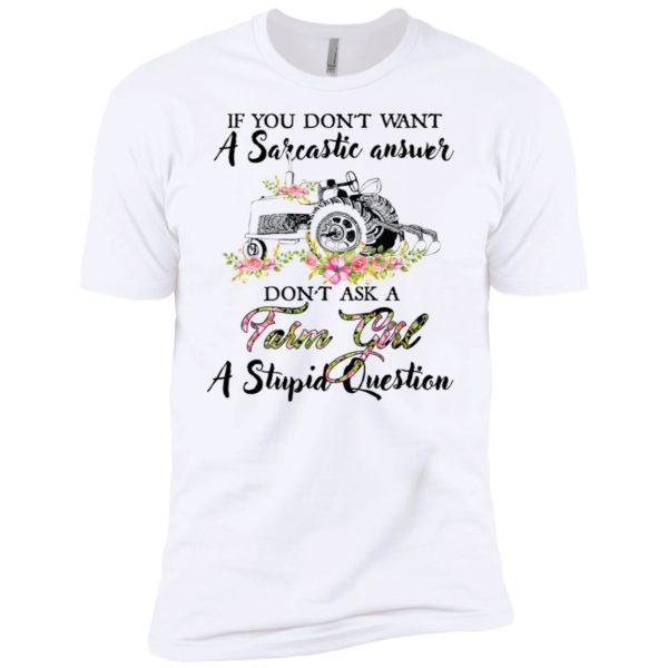 If You Don't Want A Sarcastic Answer Don't Ask A Farm Girl Shirt