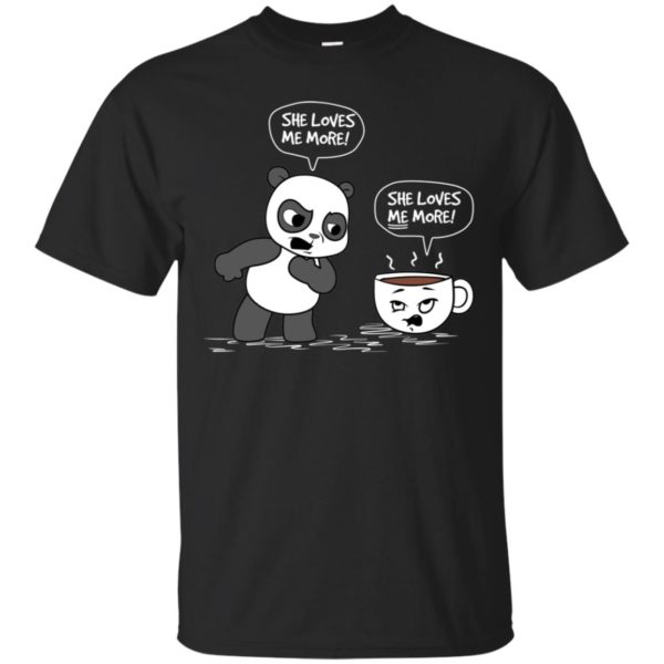 Panda vs Coffee She Loves Me More Shirt