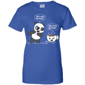Panda vs Coffee She Loves Me More Shirt image Panda vs Coffee She Loves Me More Shirt