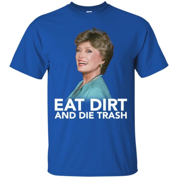 Eat Dirt and Die Trash Funny Golden Girls Shirt