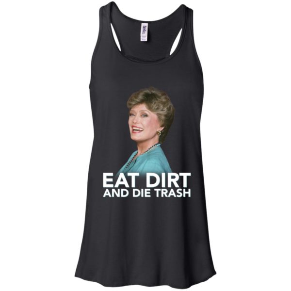 Eat Dirt and Die Trash Funny Golden Girls Shirt