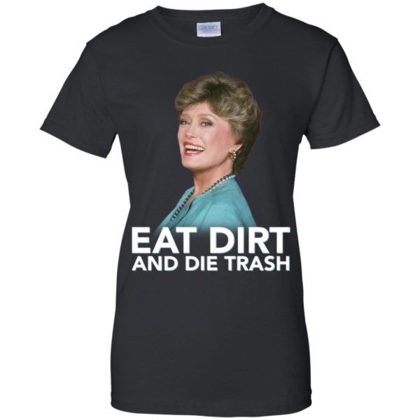 Eat Dirt and Die Trash Funny Golden Girls Shirt