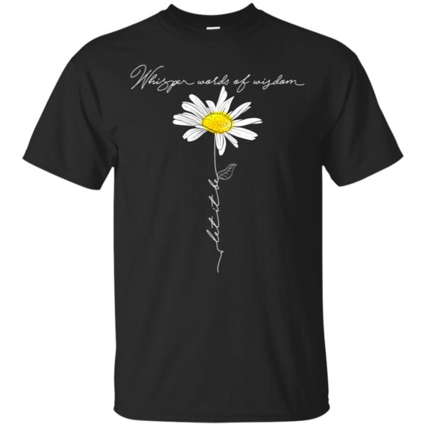 Daisy Whisper Words Of Wisdom Let It Be Shirt