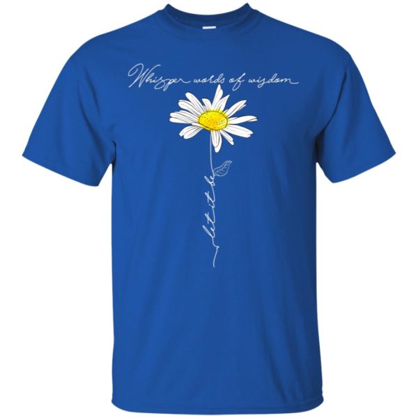 Daisy Whisper Words Of Wisdom Let It Be Shirt