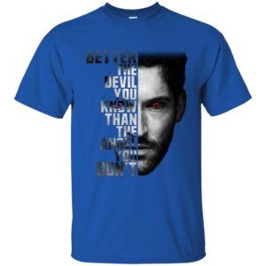 Lucifer Better The Devil You Know Than The Devil You Don't Shirt