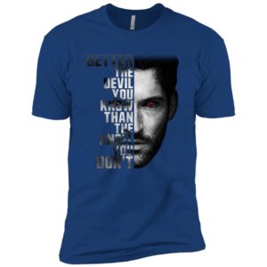 Lucifer Better The Devil You Know Than The Devil You Don't Shirt