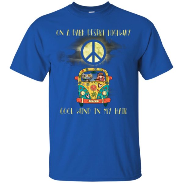 Peace On A Dark Desert Highway Cool Wind In My Hair Shirt