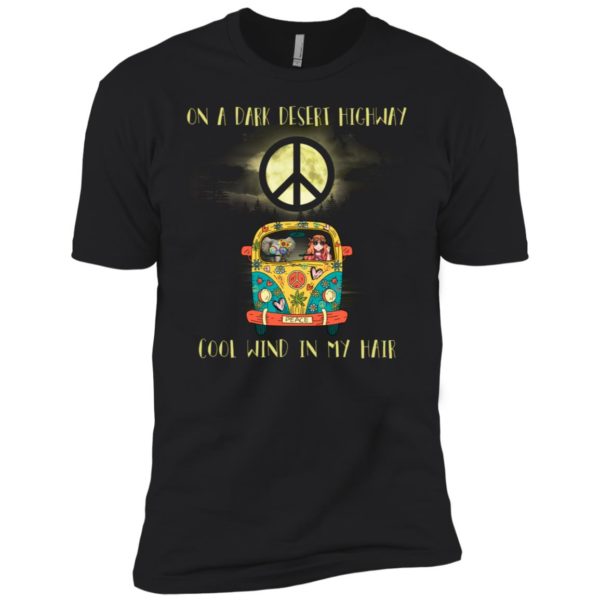 Peace On A Dark Desert Highway Cool Wind In My Hair Shirt