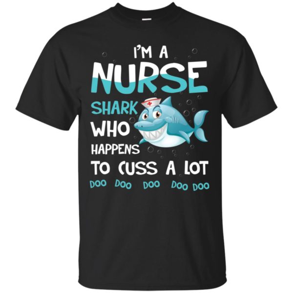 I'm A Nurse Shark Who Happens To Cuss A Lot Shirt