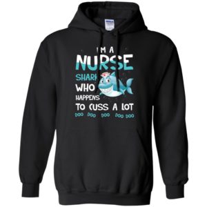 I'm A Nurse Shark Who Happens To Cuss A Lot Shirt image I'm A Nurse Shark Who Happens To Cuss A Lot Shirt