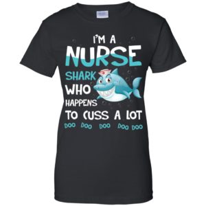 I'm A Nurse Shark Who Happens To Cuss A Lot Shirt image I'm A Nurse Shark Who Happens To Cuss A Lot Shirt