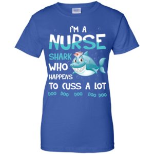 I'm A Nurse Shark Who Happens To Cuss A Lot Shirt image I'm A Nurse Shark Who Happens To Cuss A Lot Shirt