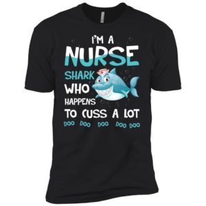 I'm A Nurse Shark Who Happens To Cuss A Lot Shirt image I'm A Nurse Shark Who Happens To Cuss A Lot Shirt