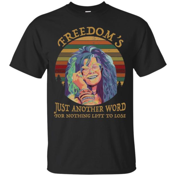 Janis Joplin Freedom’s Just Another Word For Nothing Left To Lose Shirt