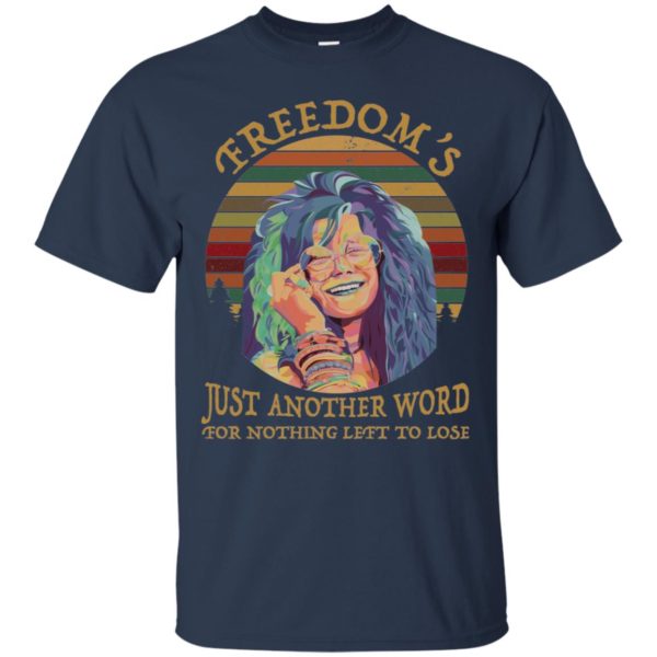 Janis Joplin Freedom’s Just Another Word For Nothing Left To Lose Shirt