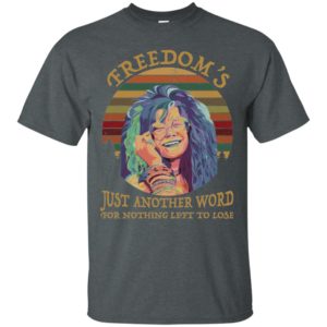 Janis Joplin Freedom’s Just Another Word For Nothing Left To Lose Shirt image Janis Joplin Freedom’s Just Another Word For Nothing Left To Lose Shirt