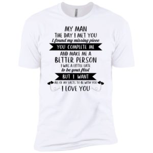 My Man The Day I Met You I Found My Missing Piece Shirt