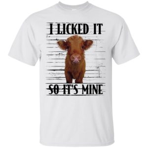 Highland cattle I Licked It So It's Mine Shirt