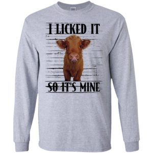 Highland cattle I Licked It So It's Mine Shirt