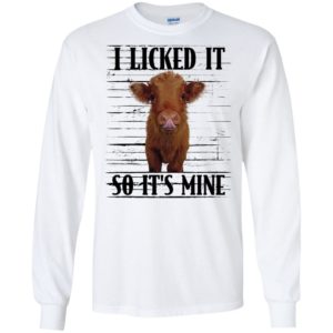 Highland cattle I Licked It So It's Mine Shirt