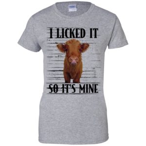 Highland cattle I Licked It So It's Mine Shirt