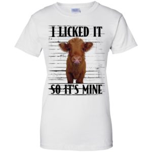 Highland cattle I Licked It So It's Mine Shirt