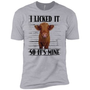 Highland cattle I Licked It So It's Mine Shirt