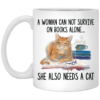A Woman Cannot Survive On Books Alone She Also Nees A Cat White Mug