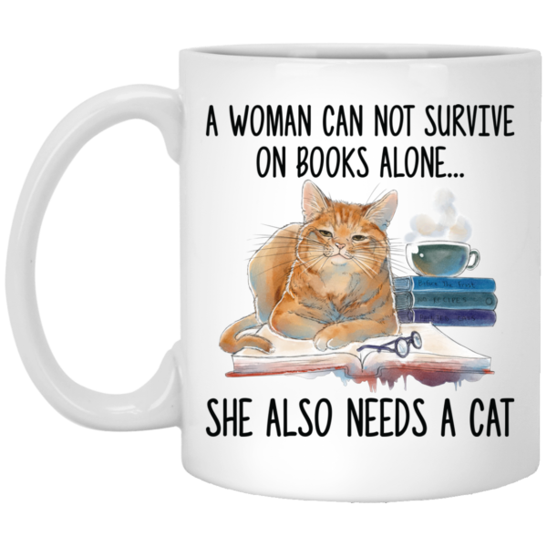 A Woman Cannot Survive On Books Alone She Also Nees A Cat White Mug