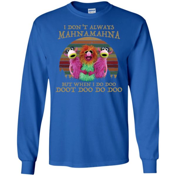 I Don't Always Mahnamahna But I When I Do Doo Doot Doo Do Doo Shirt