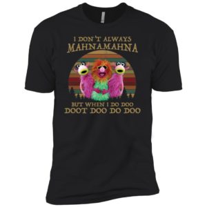 I Don't Always Mahnamahna But I When I Do Doo Doot Doo Do Doo Shirt