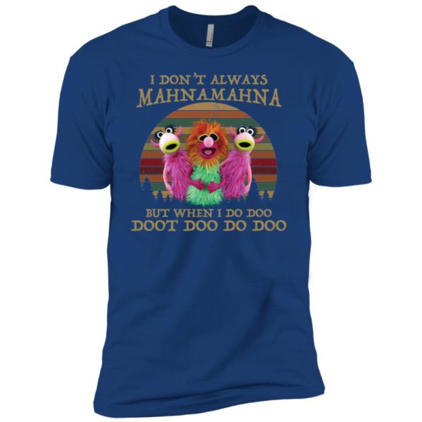 I Don't Always Mahnamahna But I When I Do Doo Doot Doo Do Doo Shirt