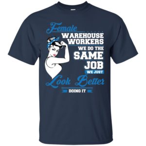 Female Warehouse Workers We Do The Same Job Shirt