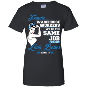 Female Warehouse Workers We Do The Same Job Shirt