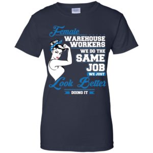Female Warehouse Workers We Do The Same Job Shirt