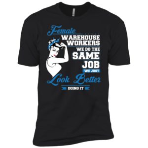 Female Warehouse Workers We Do The Same Job Shirt