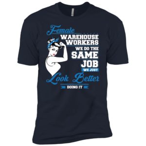 Female Warehouse Workers We Do The Same Job Shirt