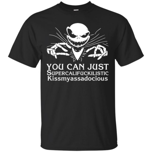 Jack Skellington You Can Just Supercalifuckilistic Kissmyassadocious Shirt