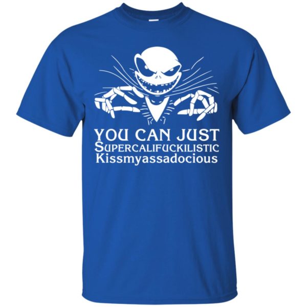 Jack Skellington You Can Just Supercalifuckilistic Kissmyassadocious Shirt