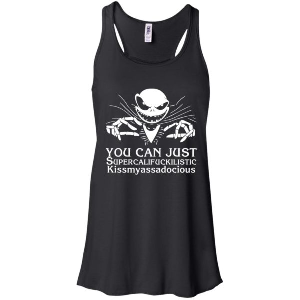 Jack Skellington You Can Just Supercalifuckilistic Kissmyassadocious Shirt