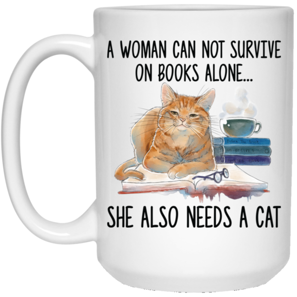 A Woman Cannot Survive On Books Alone She Also Nees A Cat White Mug