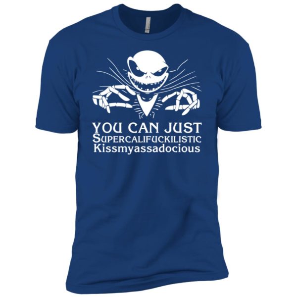 Jack Skellington You Can Just Supercalifuckilistic Kissmyassadocious Shirt