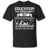 Education Is Important But Woodworking Is Importanter Shirt