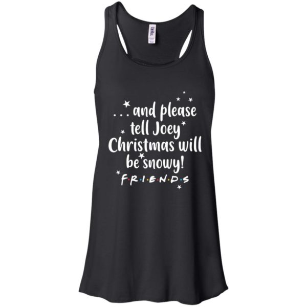 And please tell Joey Christmas will be snowy Friendse shirt