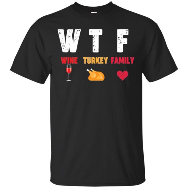 WTF Wine Turkey Family Thanksgiving Day Shirt