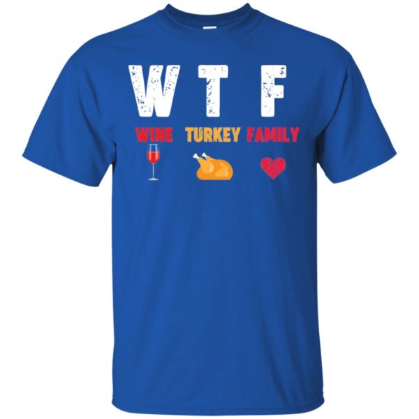 WTF Wine Turkey Family Thanksgiving Day Shirt