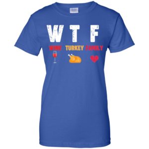 WTF Wine Turkey Family Thanksgiving Day Shirt