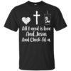 All I Need Is Love And Jesus And Chick-Fil-A Shirt