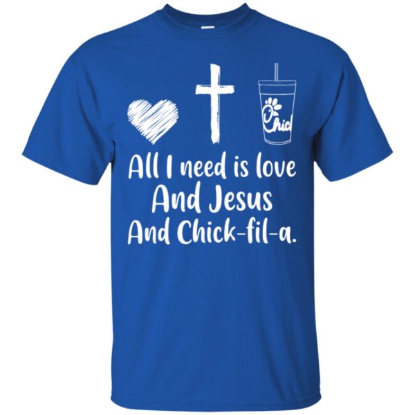 All I Need Is Love And Jesus And Chick Fil A Shirt